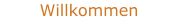 Willkommen